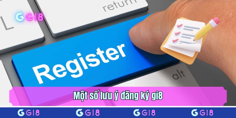 Một số lưu ý đăng ký gi8